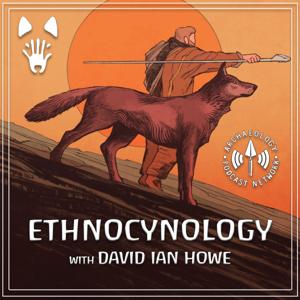 Ethnocynology with David Ian Howe by The Archaeology Podcast Network