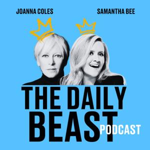 The Daily Beast Podcast by The Daily Beast, Joanna Coles and Samantha Bee