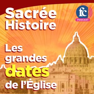 Sacrée histoire - Les grandes dates de l'Église