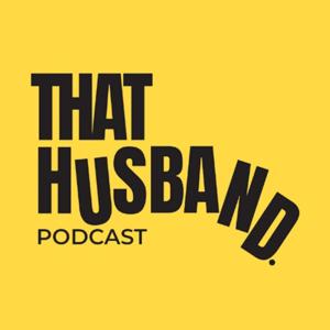 That Husband Podcast by That Husband Podcast