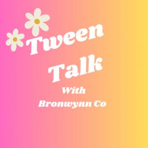 Tween Talk by Bronwynn CO