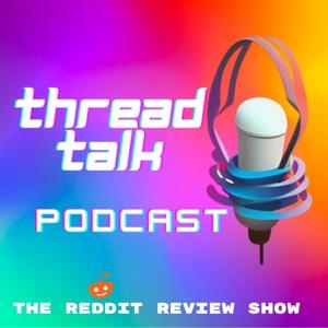 ThreadTalk: The Reddit Review Show by Teresa and Denver