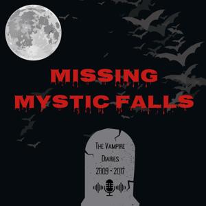 Missing Mystic Falls: A Vampire Diaries Rewatch Podcast by Missing Mystic Falls