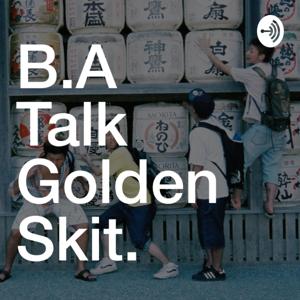 B.A Talk Golden Skit 2