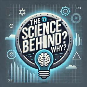 The Science Behind --Why?