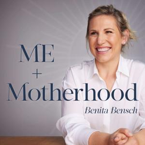 ME + MOTHERHOOD with Benita Bensch