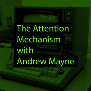 The Attention Mechanism with Andrew Mayne by Dog and Pony Show Audio Productions