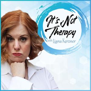 It’s Not Therapy! by Liana Kerzner