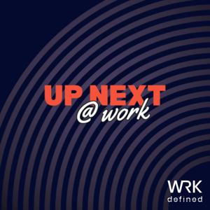 Up Next @ Work by WRKdefined