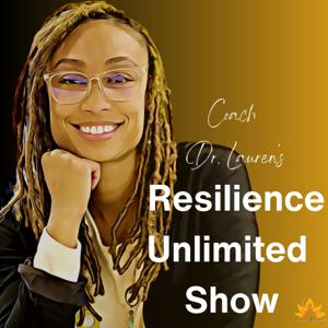 The Resilience Unlimited Show by Coach Dr. Lauren