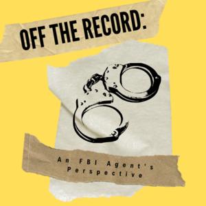 Off the Record: An FBI Agent's Perspective