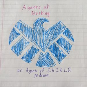 Agents of Nothing: an Agents of S.H.I.E.L.D. podcast by Agents of Nothing