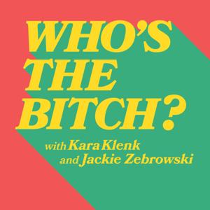 Who's The Bitch? by Last Podcast Network, Kara Klenk, jackie zebrowski