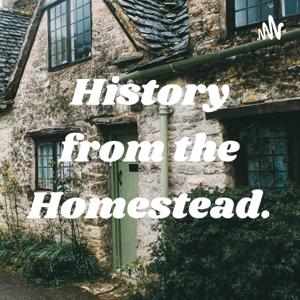 History from the Homestead.