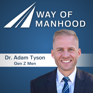 Way of Manhood with Dr. Adam Tyson by Fortis Institute