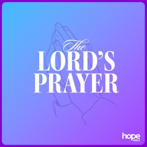 The Lord's Prayer Podcast by Hope 103.2