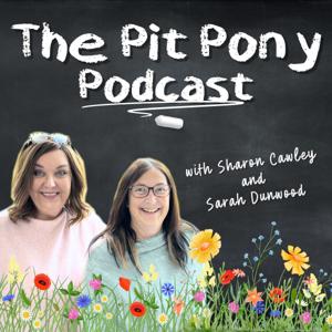 The Pit Pony Podcast - Life After Teaching by Sharon Cawley and Sarah Dunwood