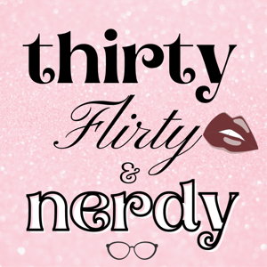 Thirty, Flirty & Nerdy