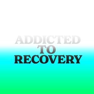 Addicted to Recovery