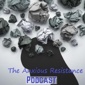 The Anxious Resistance Podcast