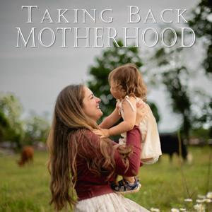 Taking Back Motherhood