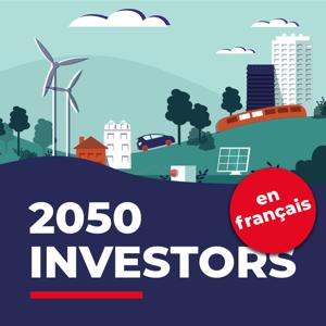 2050 Investors (en français) — Les tendances économiques et de marché de demain, au regard des objectifs de neutralité carbone de 2050