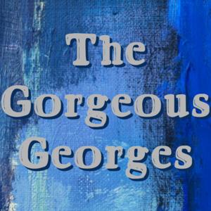The
Gorgeous
Georges