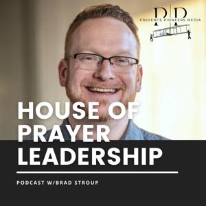 House of Prayer Leadership with Brad Stroup