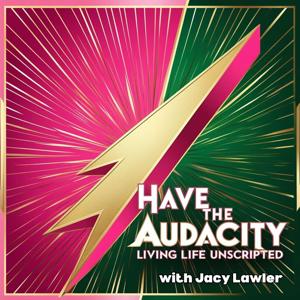 Have the Audacity: Living Life Unscripted