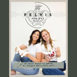 The Pelvis Project Podcast by Megan Bengtson and Roxi Roberts | Pelvic Health Therapists, Pelvic Floor Physical Therapists