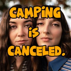 Camping is Canceled.