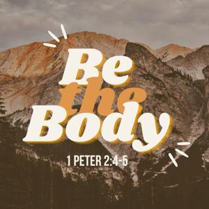 Be the Body: 1 Peter 2:4-5