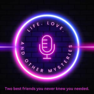 Life. Love. And Other Mysteries