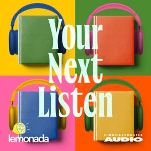 Your Next Listen by Lemonada Media and Simon & Schuster Audio