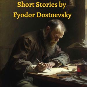 Short Stories by Fyodor Dostoevsky by Fyodor Dostoevsky