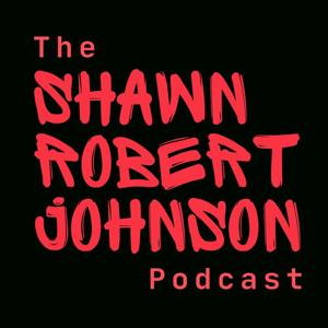 The Shawn Robert Johnson Podcast