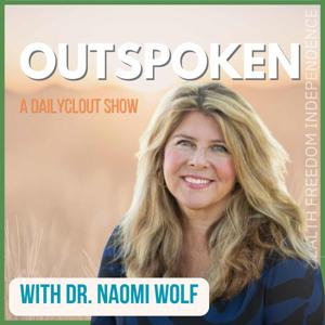 Dr. Naomi Wolf's Outspoken by A DailyClout Podcast