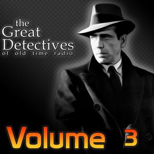 The Great Detectives of Old Time Radio Volume 3