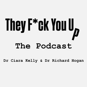 They Fuck You Up by Dr. Ciara Kelly, Dr. Richard Hogan