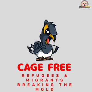 Cage Free Refugees & Migrants Breaking the Mold