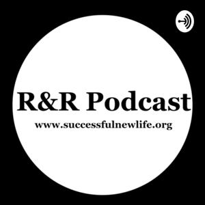 R&R Podcast by Successful New Life