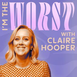 I'm The Worst with Claire Hooper