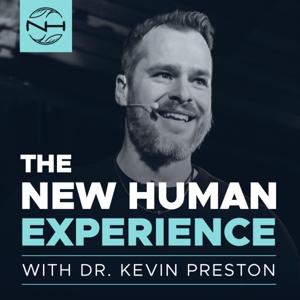 The New Human Experience with Dr. Kevin Preston by Kevin Preston Media