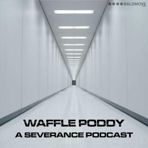 Waffle Poddy - A Severance Podcast by Bald Move