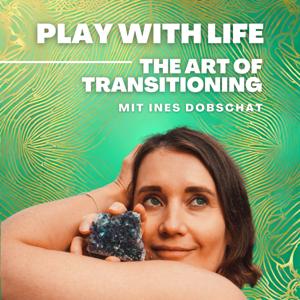 Play with life - the art of transitioning by Ines Dobschat