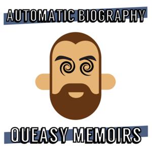 Automatic Biography: Queasy Memoirs