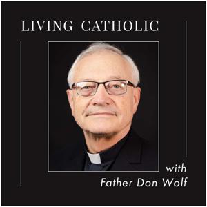 Living Catholic with Father Don Wolf