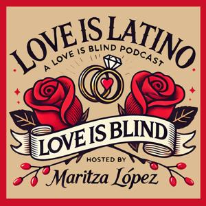 Love is Latino: A Love Is Blind Podcast