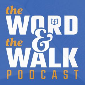 The Word and the Walk Podcast