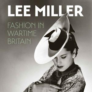 Lee Miller: Fashion in Wartime Britain